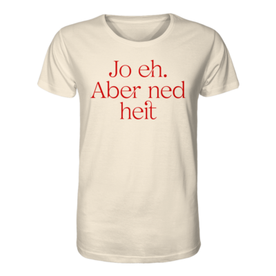 Jo eh. Aber ned jetzt bio Shirt